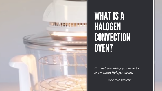 What Is A Halogen Convection Oven