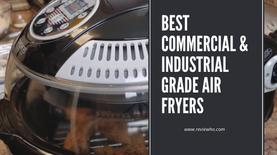 Best Commercial & Industrial Grade Air Fryer 2020 reviews