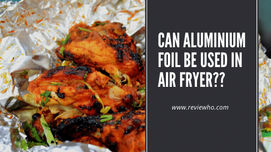 can you put aluminum foil in an air fryer