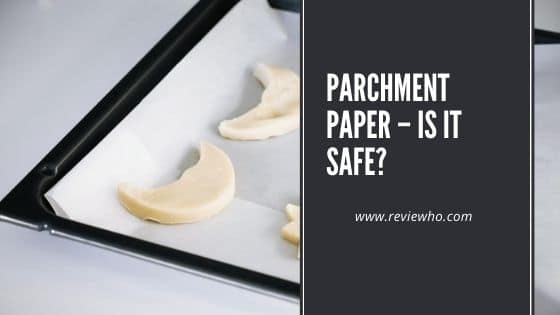 Is parchment paper toxic? Safe?