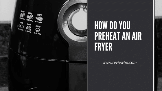 do you have to preheat air fryer? and how?
