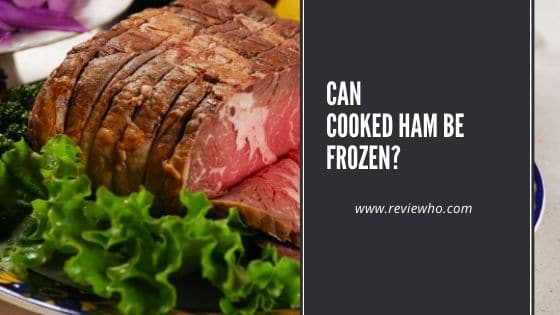 can you freeze ham after it has been cooked