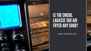 Is The Emeril Lagasse 360 Air Fryer Any Good Answered Is The Emeril Lagasse 360 Air Fryer Any Good Answered