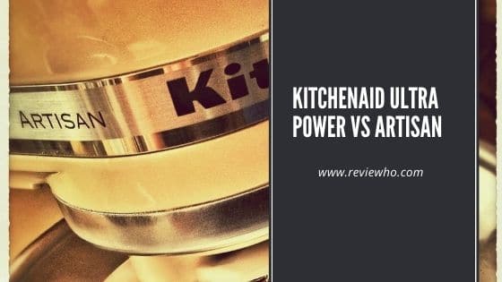 KitchenAid Ultra Power Vs Artisan
