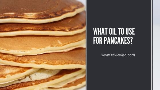 best oil for pancakes to use