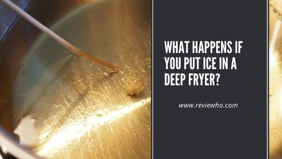 putting ice in a deep fryer