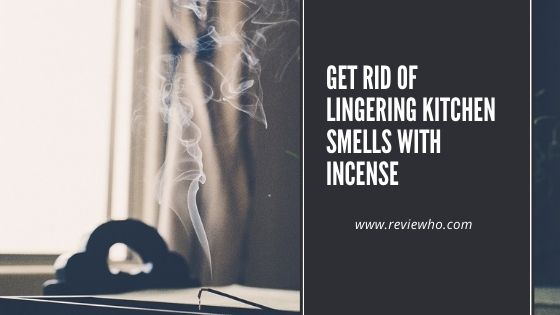 get rid of kitchen smell with incense