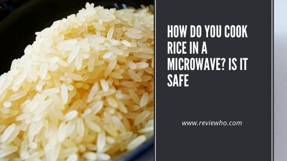 Is it safe to cook rice in a microwave?