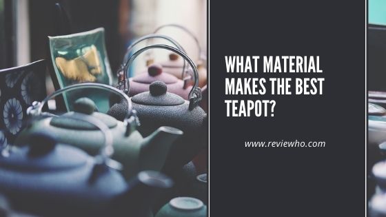 best teapot material