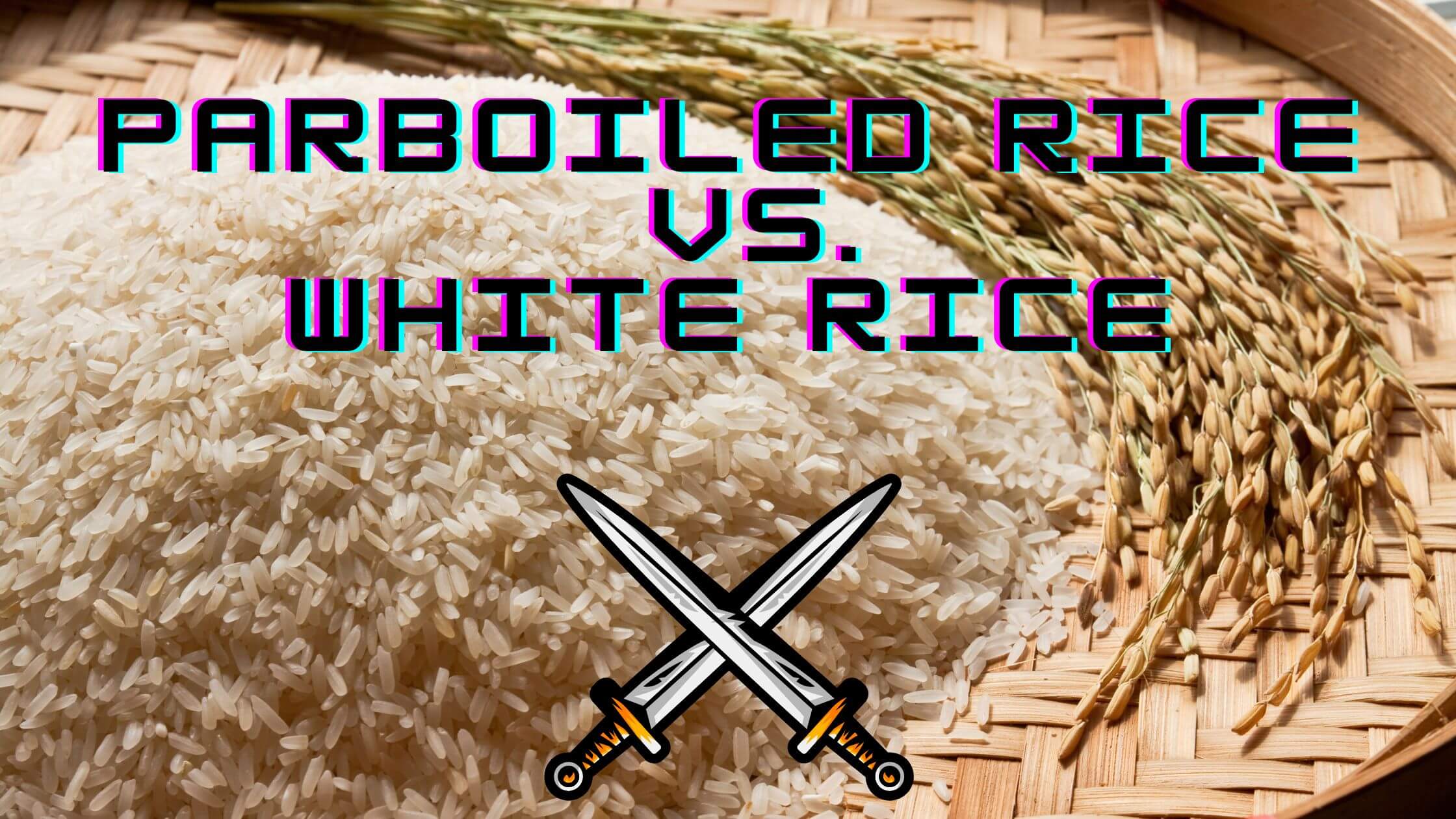 Parboiled Rice and White Rice comparison