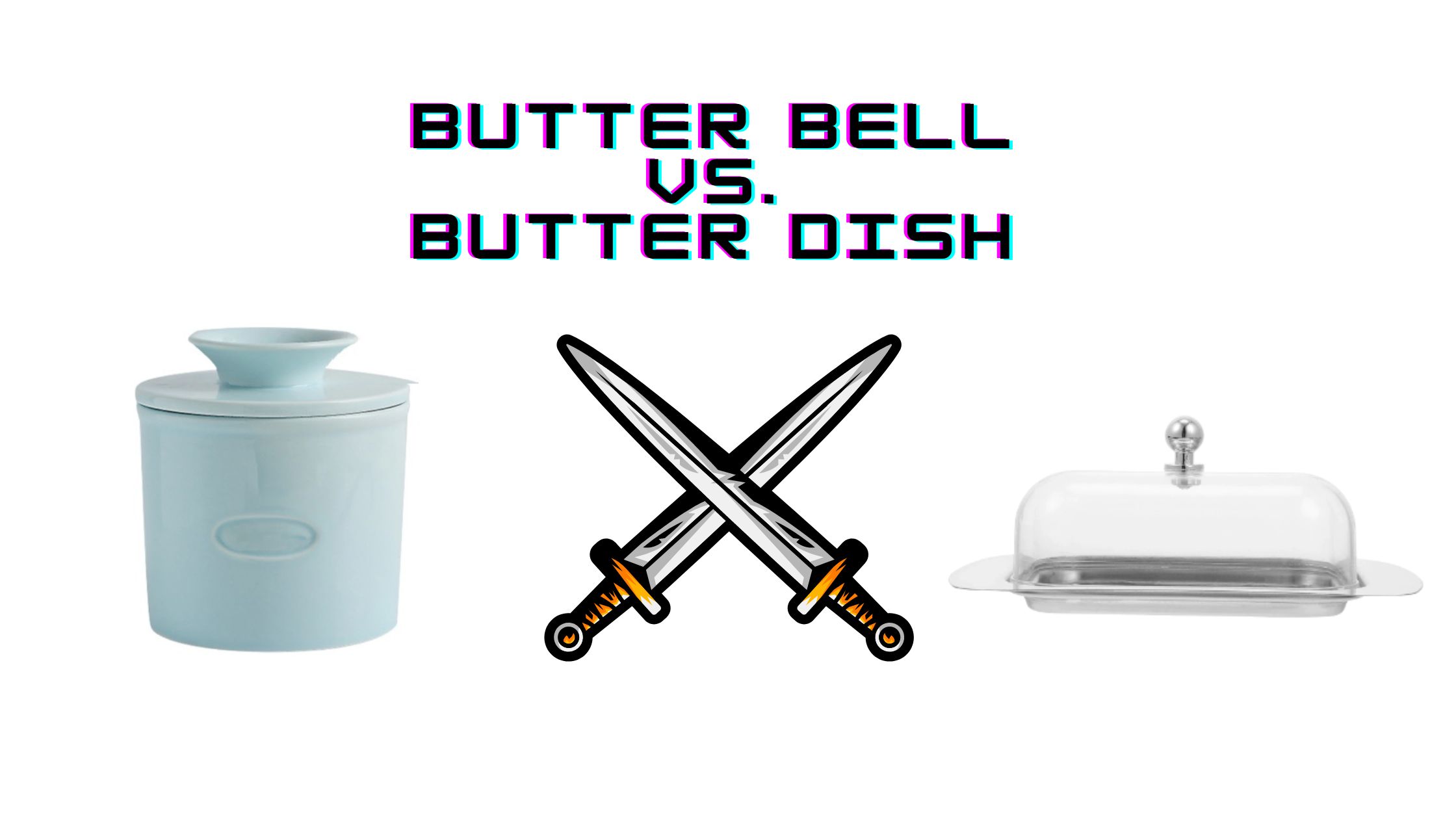 Butter Bell vs. Butter Dish