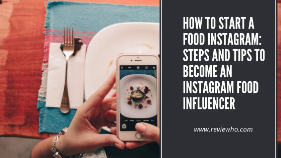 How to Start a Food Instagram: Steps and Tips to Become an Instagram Food Influencer