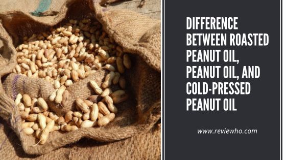 Difference Between Roasted Peanut Oil, Peanut Oil, And Cold-pressed Peanut Oil