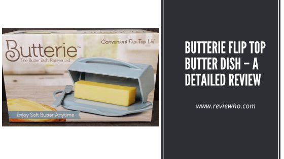 Butterie Flip Top Butter Dish – A Detailed Review
